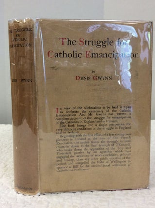 Item #142727 THE STRUGGLE FOR CATHOLIC EMANCIPATION (1750-1829). Denis Gwynn
