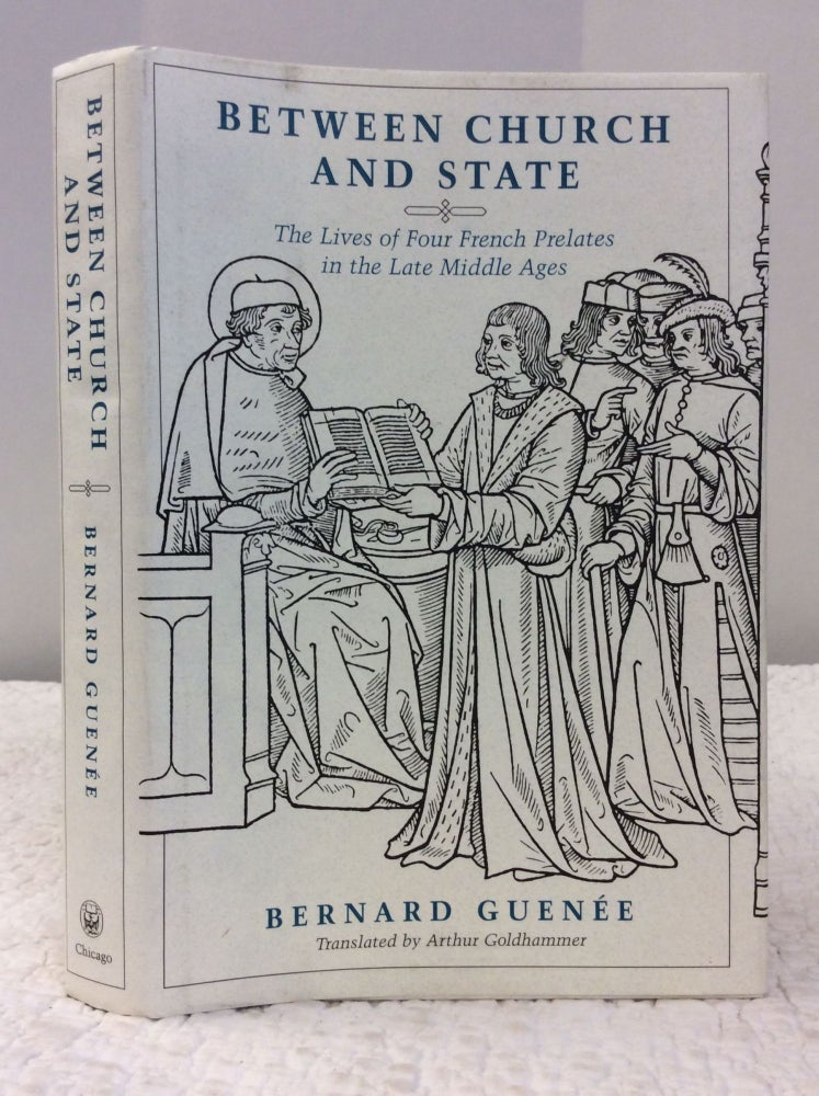 Item #142768 BETWEEN CHURCH AND STATE: The Lives of Four French Prelates in the Late Middle Ages. Bernard Guenee.