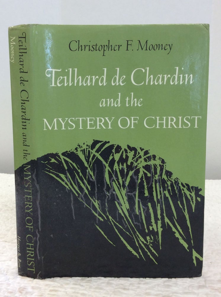 Item #142849 TEILHARD DE CHARDIN AND THE MYSTERY OF CHRIST. Christopher F. Mooney.