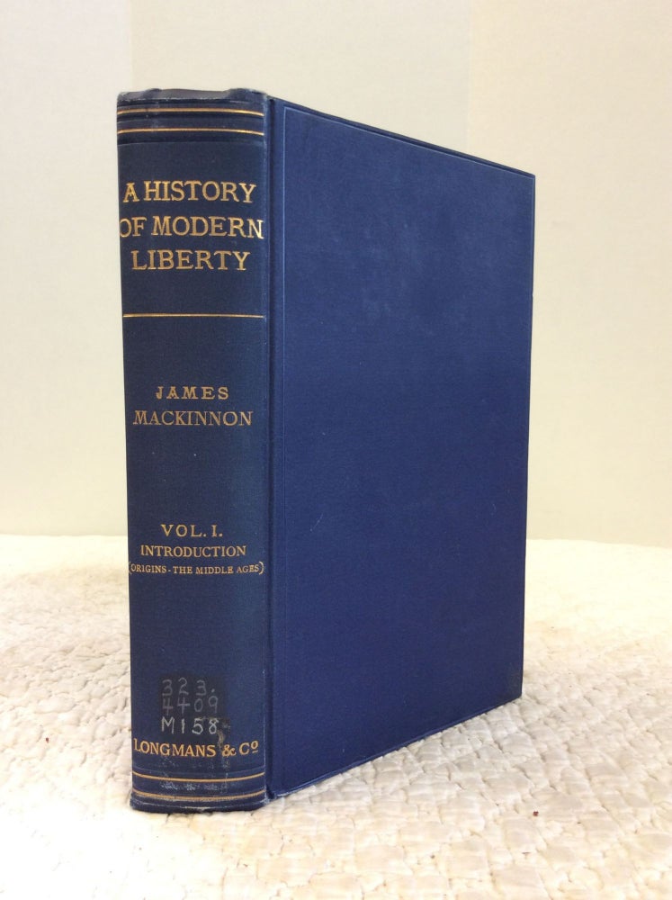 Item #142879 A HISTORY OF MODERN LIBERTY, Vol. I: Introduction (Origins-The Middle Ages). James MacKinnon.