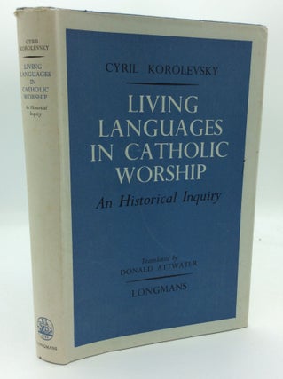 Item #142912 LIVING LANGUAGES IN CATHOLIC WORSHIP: An Historical Inquiry. Cyril Korolevsky