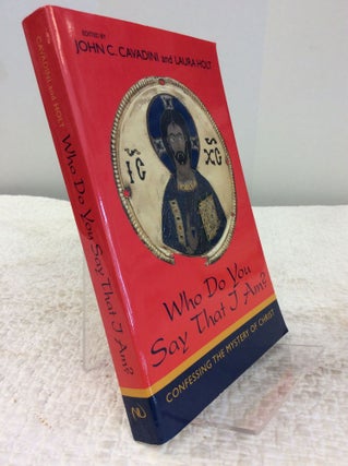 Item #142995 WHO DO YOU SAY THAT I AM? Confessing the Mystery of Christ. John C. Cavadini, eds...