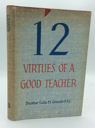 Item #143017 TWELVE VIRTUES OF A GOOD TEACHER. Luke M. Grande