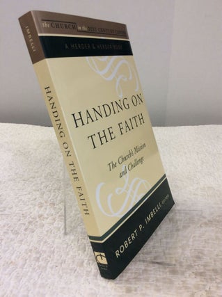 Item #143032 HANDING ON THE FAITH: The Church's Mission and Challenge. ed Robert P. Imbelli