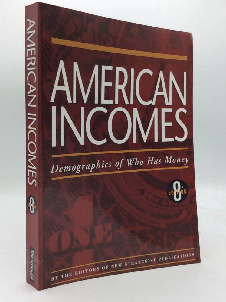Item #143040 AMERICAN INCOMES: Demographics of Who Has Money. of New Strategist Publications.