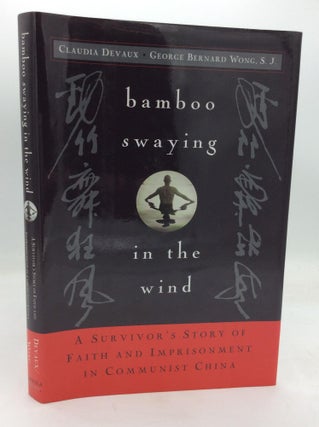 Item #143083 BAMBOO SWAYING IN THE WIND: A Survivor's Story of Faith and Imprisonment in...