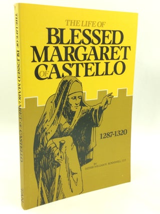 Item #143087 THE LIFE OF BLESSED MARGARET OF CASTELLO 1287-1320. William R. Bonniwell