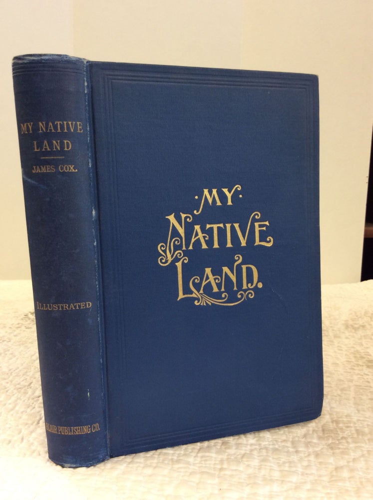 Item #143134 MY NATIVE LAND: The United States; Its Wonders, Its Beauties, and Its People; with Descriptive Notes, Character Sketches, Folk Lore, Traditions, Legends and History, for the Amusement of the Old and the Instruction of the Young. James Cox.