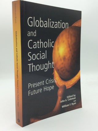 Item #143328 GLOBALIZATION AND CATHOLIC SOCIAL THOUGHT: Present Crisis, Future Hope. John A....
