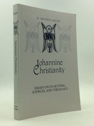 Item #143720 JOHANNINE CHRISTIANITY: Essays on Its Setting, Sources, and Theology. D. Moody Smith