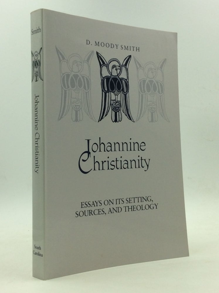 Item #143720 JOHANNINE CHRISTIANITY: Essays on Its Setting, Sources, and Theology. D. Moody Smith.