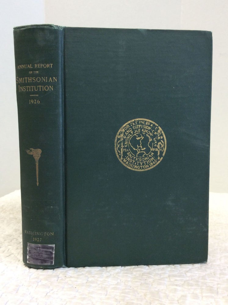 Item #143980 ANNUAL REPORT OF THE BOARD OF REGENTS OF THE SMITHSONIAN INSTITUTION Showing the Operations, Expenditures, and Condition of the Institution for the Year Ending June 30 1926. Smithsonian Institution.