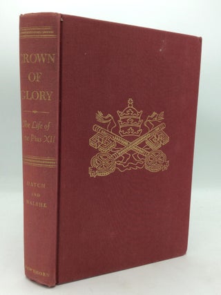 Item #144392 CROWN OF GLORY: The Life of Pope Pius XII. Alden Hatch, Seamus Walshe