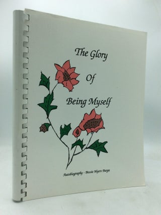 Item #144456 THE GLORY OF BEING MYSELF: The Distinguishing Characteristics of Bessie Myers Barga....