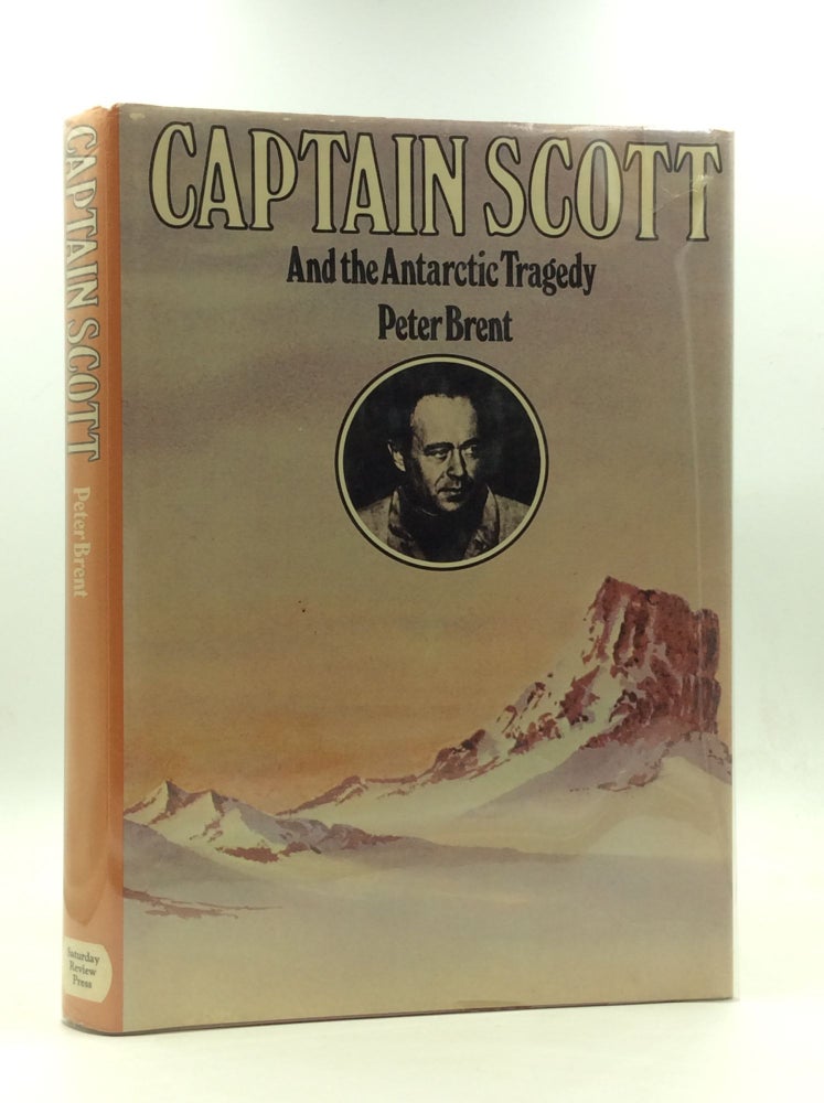 Item #144576 CAPTAIN SCOTT AND THE ANTARCTIC TRAGEDY. Peter Brent.