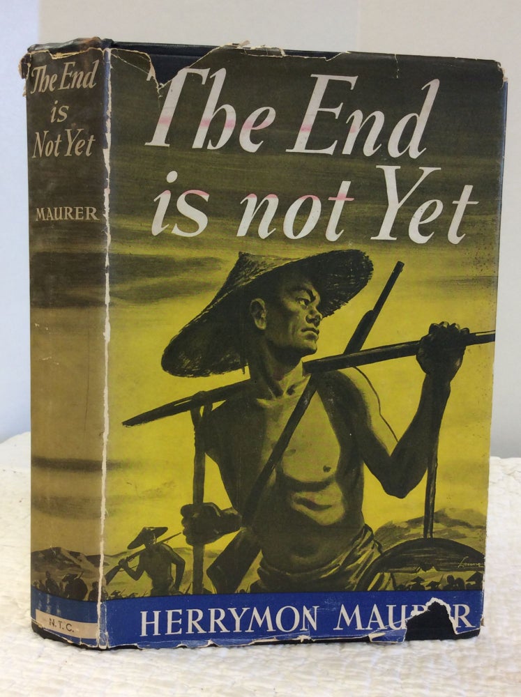 Item #144600 THE END IS NOT YET: China at War. Herrymon Maurer.