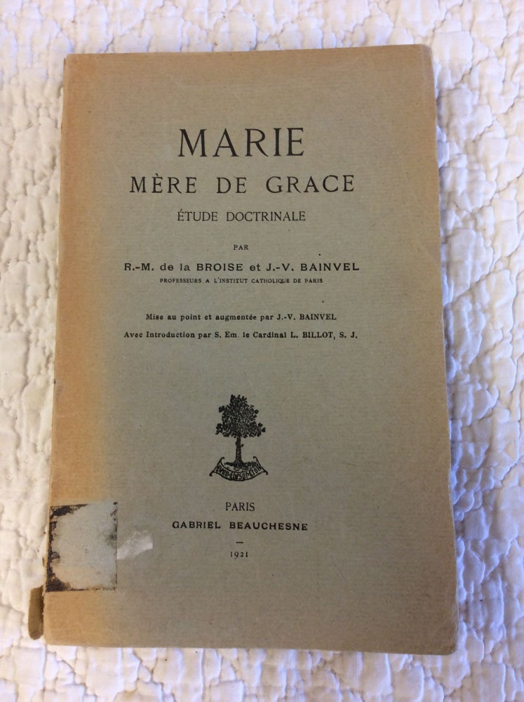 Item #144663 MARIE MERE DE GRACE: Etude Doctrinale. R.-M. de la Broise, J.-V. Bainvel.