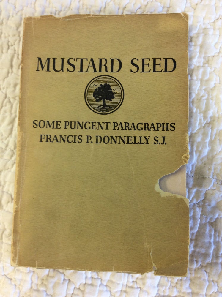 Item #144756 MUSTARD SEED: Some Pungent Paragraphs. Francis P. Donnelly.