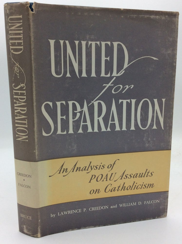 Item #144821 UNITED FOR SEPARATION: An Analysis of POAU Assaults on Catholicism. Lawrence P. Creedon, William D. Falcon.