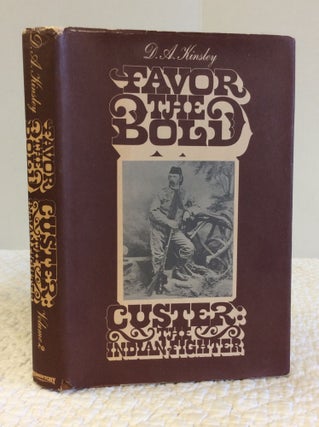 Item #144845 FAVOR THE BOLD: Custer, the Indian Fighter. D A. Kinsley