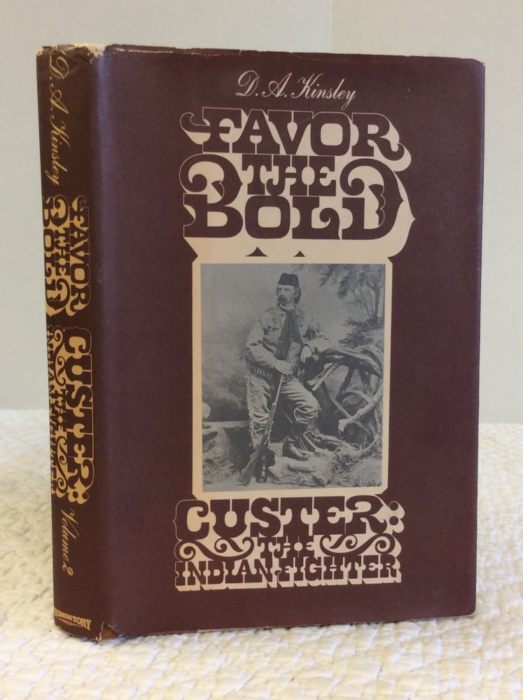 Item #144845 FAVOR THE BOLD: Custer, the Indian Fighter. D A. Kinsley.