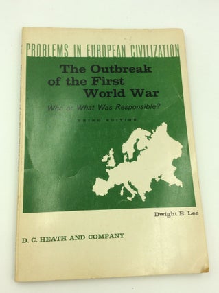 Item #144996 THE OUTBREAK OF FIRST WORLD WAR: Who or What Was Responsible? ed Dwight E. Lee