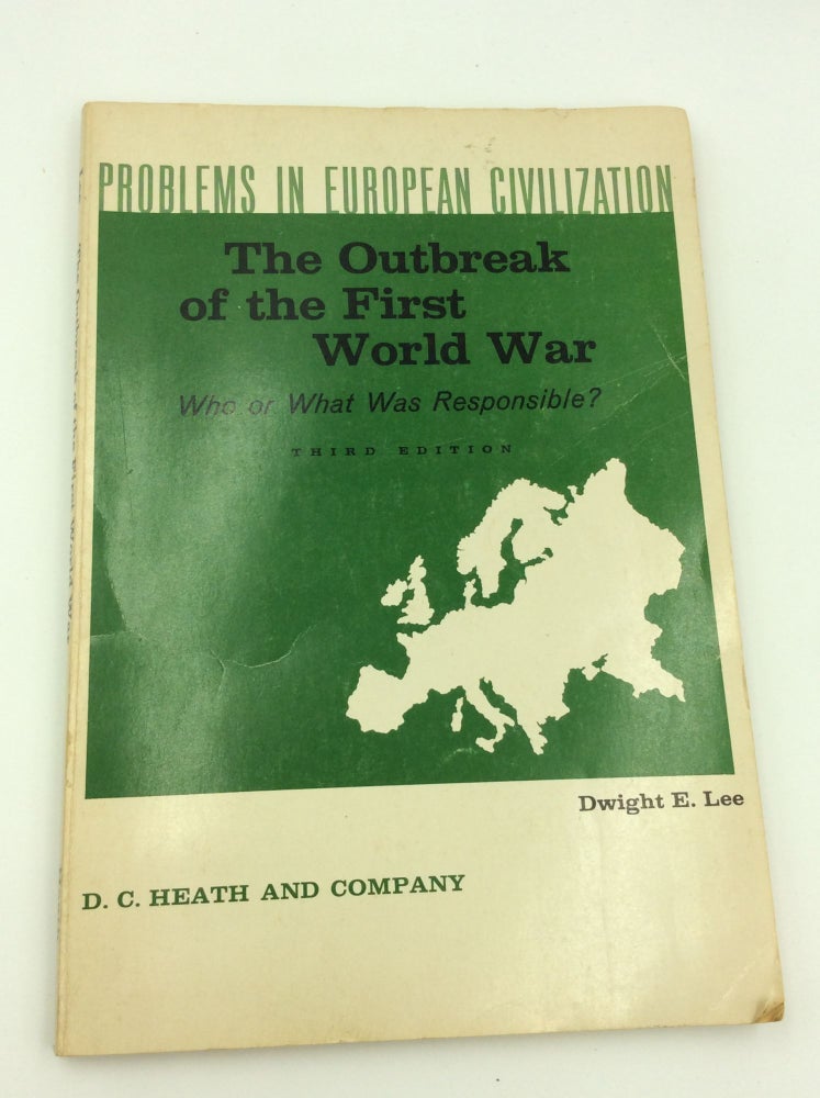 Item #144996 THE OUTBREAK OF FIRST WORLD WAR: Who or What Was Responsible? ed Dwight E. Lee.