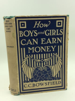 Item #145163 HOW BOYS AND GIRLS CAN EARN MONEY. C C. Bowsfield