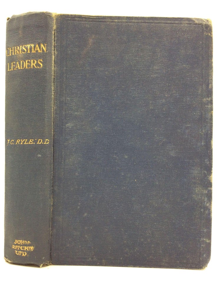 Item #145313 THE CHRISTIAN LEADERS OF ENGLAND IN THE EIGHTEENTH CENTURY. John Charles Ryle.