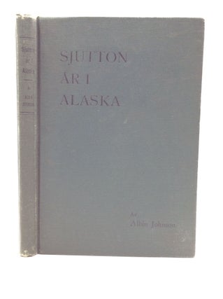 Item #145371 SJUTTON AR I ALASKA: En Skildring Av Livet Bland Indianerna I Yakutat. Albin Johnson