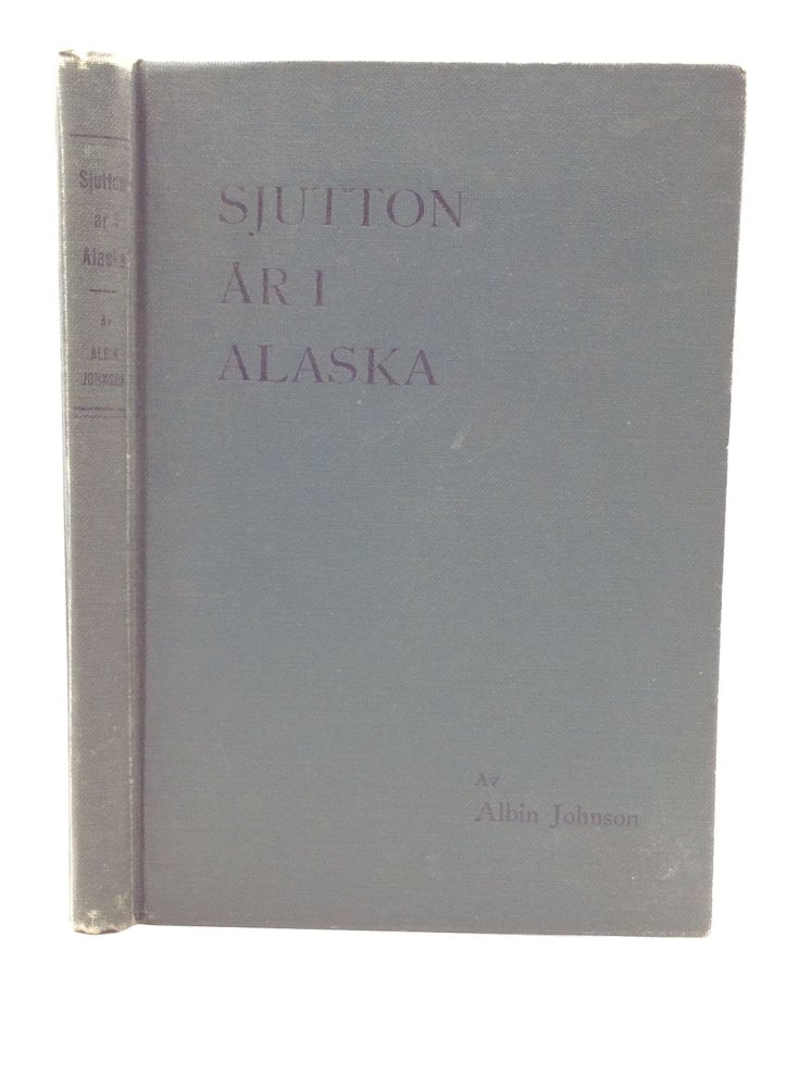 Item #145371 SJUTTON AR I ALASKA: En Skildring Av Livet Bland Indianerna I Yakutat. Albin Johnson.