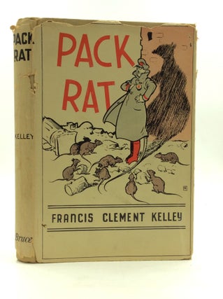 Item #145520 PACK RAT: A Metaphoric Phantasy. Francis Clement Kelley