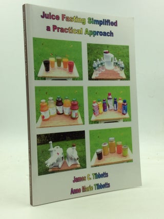 Item #145623 JUICE FASTING SIMPLIFIED, a Practical Approach. James C. Tibbetts, Anne Marie Tibbetts