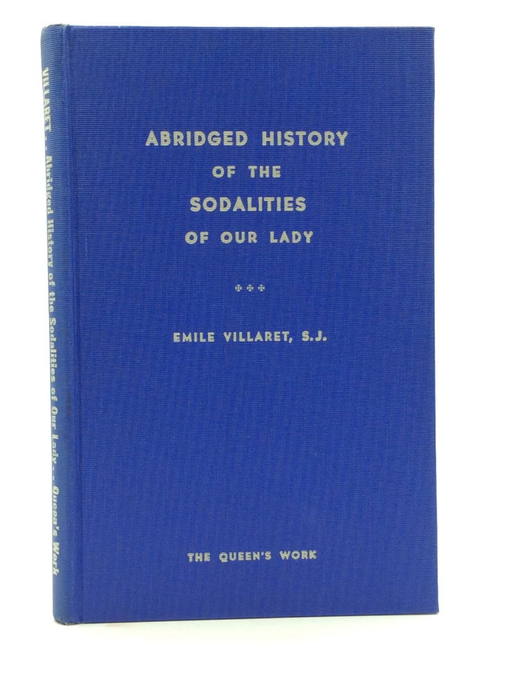 Item #145713 ABRIDGED HISTORY OF THE SODALITIES OF OUR LADY. Emile Villaret.