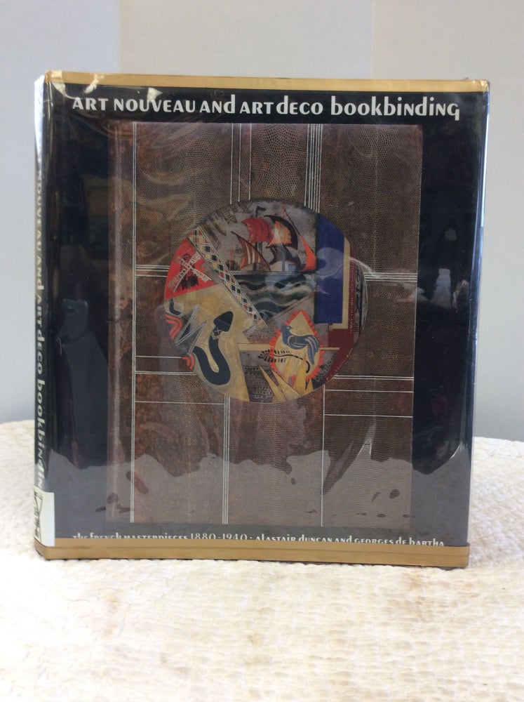 Item #145714 ART NOUVEAU AND ART DECO BOOKBINDING: The French Masterpieces 1880-1940. Alastair Duncan, Georges de Bartha.