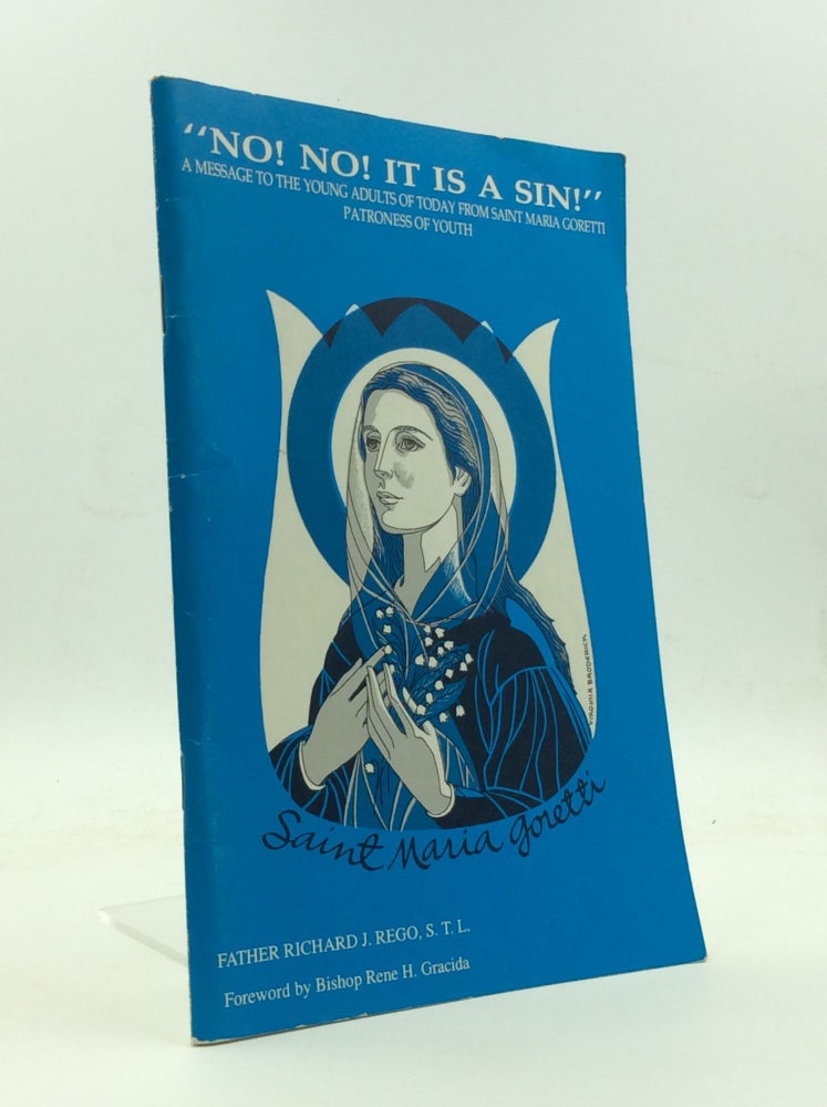 Item #145996 "NO! NO! IT IS A SIN!" A Message to the Young Adults of Today from Saint Maria Goretti, Patroness of Youth. Father Richard J. Rego.