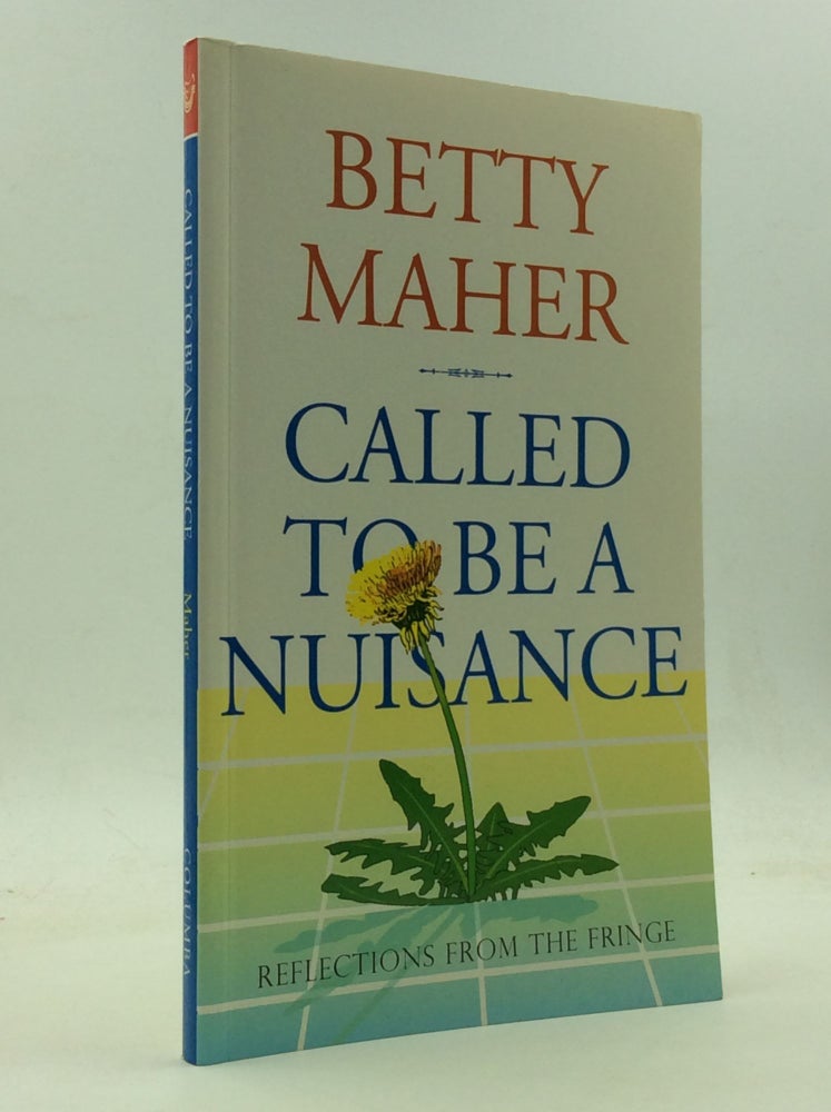 Item #146429 CALLED TO BE A NUISANCE: Reflections from the Fringe. Betty Maher.