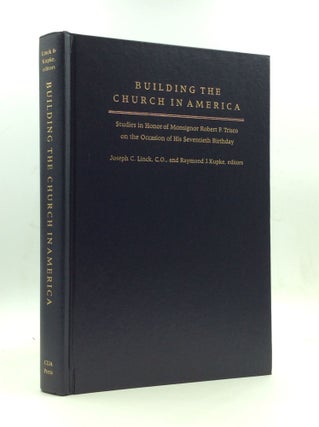 Item #146513 BUILDING THE CHURCH IN AMERICA: Studies in Honor of Monsignor Robert F. Trisco on...