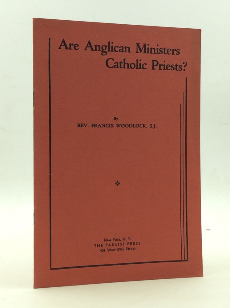 Item #146553 ARE ANGLICAN MINISTERS CATHOLIC PRIESTS? Rev. Francis Woodlock.