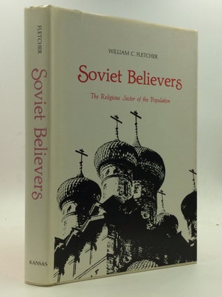Item #146581 SOVIET BELIEVERS: The Religious Sector of the Population. William C. Fletcher