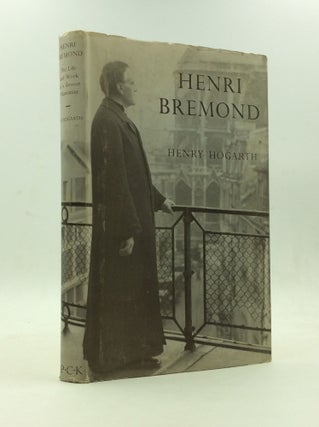 Item #146584 HENRI BREMOND: The Life and Work of a Devout Humanist. Henry Hogarth