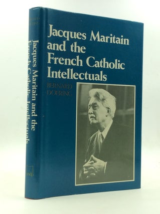 Item #146620 JACQUES MARITAIN AND THE FRENCH CATHOLIC INTELLECTUALS. Bernard E. Doering