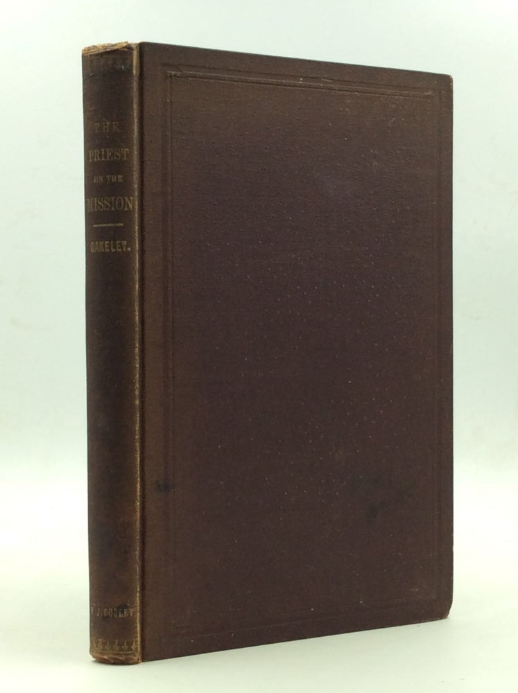 Item #146725 THE PRIEST ON THE MISSION. A Course of Lectures on Missionary and Parochial Duties. Canon Oakley Frederick.