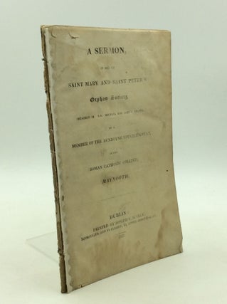 Item #147333 A SERMON, IN AID OF SAINT MARY AND SAINT PETER'S ORPHAN SOCIETY, Preached in S.S....