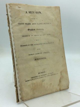 Item #147333 A SERMON, IN AID OF SAINT MARY AND SAINT PETER'S ORPHAN SOCIETY, Preached in S.S....