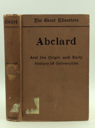 Item #147362 ABELARD AND THE ORIGIN AND EARLY HISTORY OF UNIVERSITIES. Gabriel Compayre