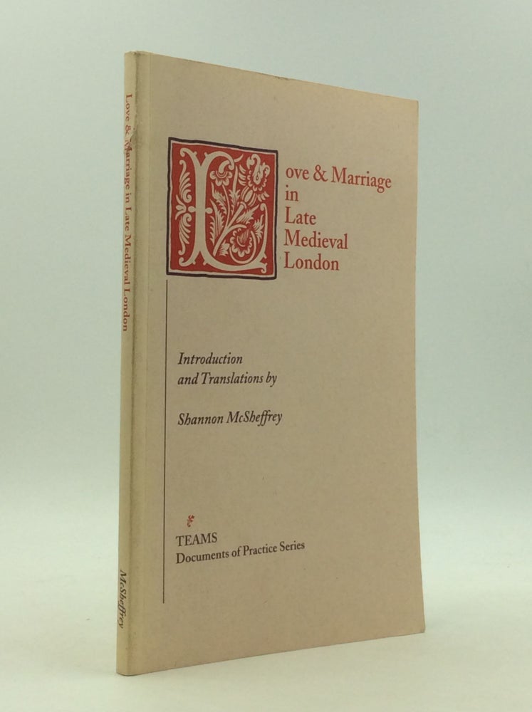 Item #147370 LOVE AND MARRIAGE IN LATE MEDIEVAL LONDON. trans Shannon McSheffrey.