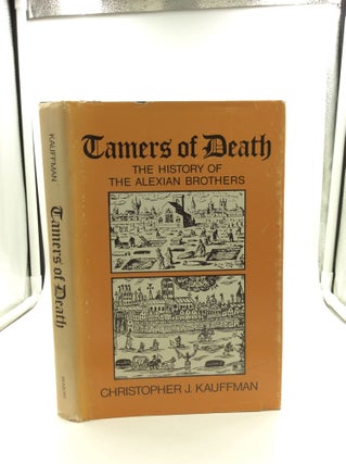 Item #147482 TAMERS OF DEATH Volume One: A History of the Alexian Brothers from 1300 to 1789....