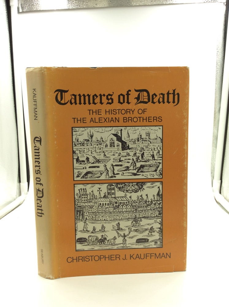 Item #147482 TAMERS OF DEATH Volume One: A History of the Alexian Brothers from 1300 to 1789. Christopher J. Kauffman.