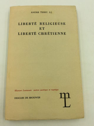 Item #147608 LIBERTE RELIGIEUSE ET LIBERTE CHRETIENNE. Andre Thiry